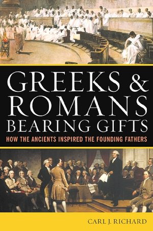 Greeks and Romans Bearing Gifts: How the Ancients Inspired the Founding Fathers