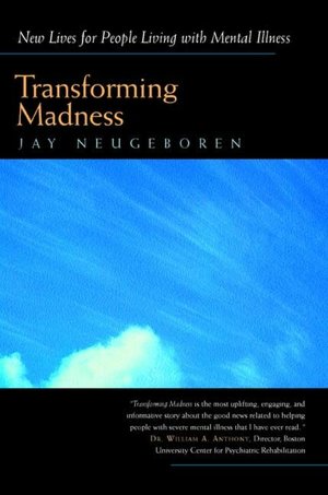 Transforming Madness: New Lives for People Living with Mental Illness