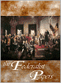 The Federalist Papers (with US Constitution, Bill of Rights, Amendements, & Declaration of Independence)