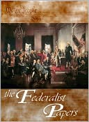 The Federalist Papers (with US Constitution, Bill of Rights, Amendements, & Declaration of Independence) by Alexander Hamilton: NOOK Book Cover