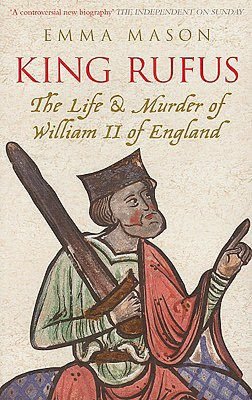 King Rufus: The Life and Mysterious Death of William II of England