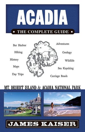 Acadia, The Complete Guide: Mount Desert Island & Acadia National Park