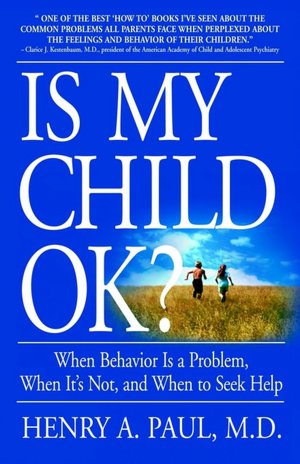 Is My Child Ok?: When Behavior Is a Problem, When It's Not, and When to Seek Help