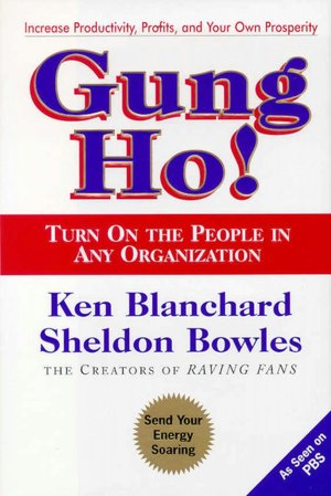 Gung Ho!: Turn On the People in Any Organization