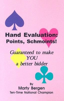 Hand Evaluation: Points, Schmoints: Guaranteed to make you a better bidder