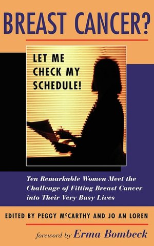 Breast Cancer?: Let Me Check My Schedule!: Ten Remarkable Women Meet the Challenge of Fitting Breast Cancer into Their Very Busy Lives