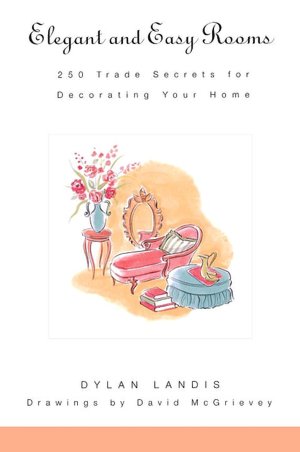 Elegant and Easy Rooms: 250 Trade Secrets for Decorating Your Home
