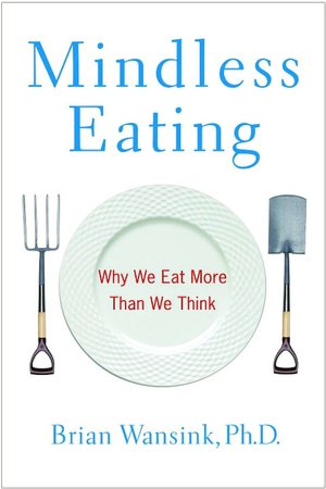 Mindless Eating: Why We Eat More Than We Think