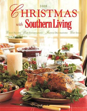 Christmas with Southern Living 2008: Great Recipes - Easy Entertaining - Festive Decorations - Gift Ideas