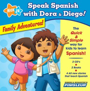 Speak Spanish with Dora and Diego: Family Adventures!: Children Learn to Speak and Understand Spanish with Dora & Diego
