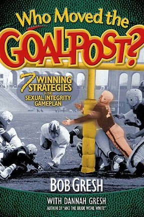 Who Moved the Goalpost?: Seven Winning Strategies In The Sexual Integrity Game Plan