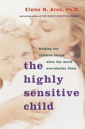 Electronic book free downloads The Highly Sensitive Child: Helping Our Children Thrive When the World Overwhelms Them English version