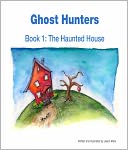Ghost Hunters Book 1: The Haunted House