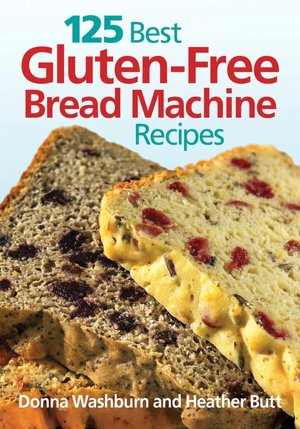 Free books pdf download 125 Best Gluten-Free Bread Machine Recipes 9780778802389 MOBI by Donna Washburn, Heather Butt (English Edition)