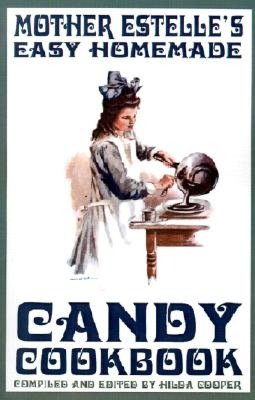 Mother Estelle's Easy Homemade Candy Cookbook
