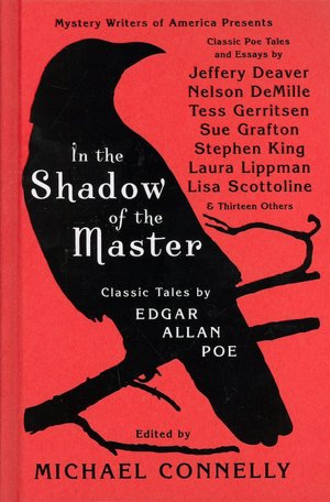 In the Shadow of the Master: Classic Tales by Edgar Allan Poe and Essays by Jeffery Deaver, Nelson DeMille, Tess Gerritsen, Sue Grafton, Stephen King, Laura Lippman, Lisa Scottoline, and Thirteen Others