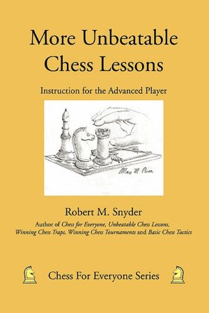 More Unbeatable Chess Lessons (Chess for Everyone Series)