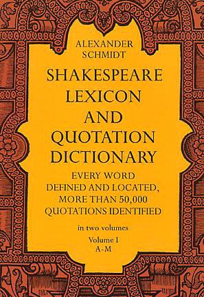 Shakespeare Lexicon and Quotation Dictionary: A Complete Dictionary of All the English Words, Phrases, and Constructions in the Works of the Poet (Volume 1 A-M)