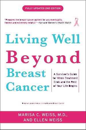 Living Well Beyond Breast Cancer: A Survivor's Guide for When Treatment Ends and the Rest of Your Life Begins