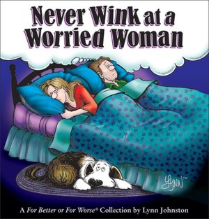 Never Wink at a Worried Woman: A For Better or Worse Collection
