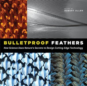 Bulletproof Feathers: How Science Uses Nature's Secrets to Design Cutting-Edge Technology