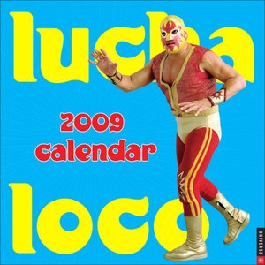 2009 Lucha Loco Wall Calendar