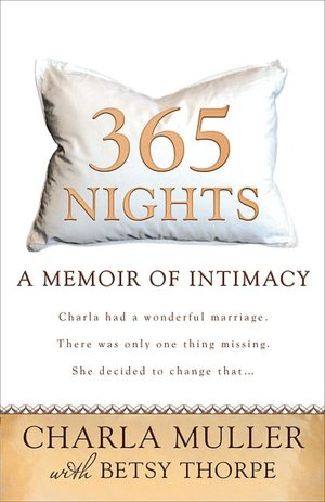 Free downloads ebook for mobile 365 Nights: A Memoir of Intimacy by Charla Muller, Betsy Thorpe