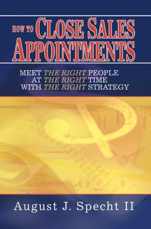 How to Close Sales Appointments: Meet the Right People at the Right Time with the Right Strategy
