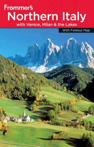 Frommer's Northern Italy: including Venice, Milan & the Lakes