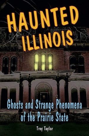 Haunted Illinois: Ghosts and Strange Phenomena of the Prairie State