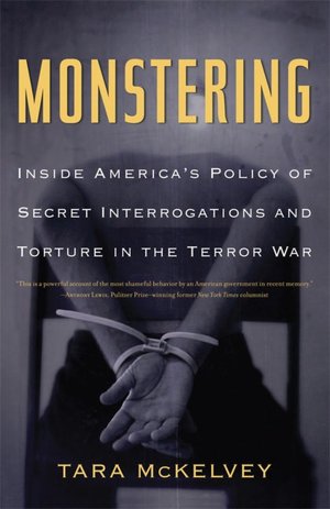 Monstering: Inside America's Policy of Secret Interrogations and Torture in the Terror War