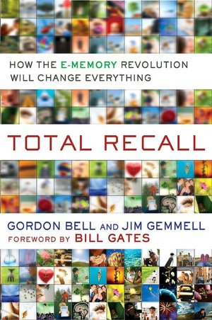 Total Recall: How the E-Memory Revolution Will Change Everything