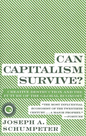Can Capitalism Survive?: Creative Destruction and the Future of the Global Economy