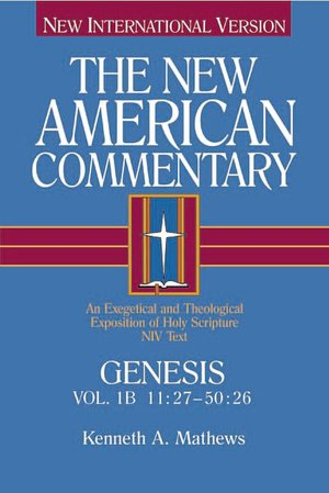 The New American Commentary Genesis 11:27-50:26, Volume 1B