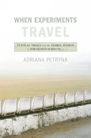 When Experiments Travel: Clinical Trials and the Global Search for Human Subjects
