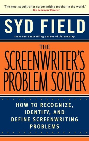 Screenwriter's Problem Solver: How to Recognize, Identify, and Define Screenwriting Problems