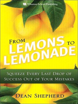 From Lemons to Lemonade: Squeeze Every Last Drop of Success Out of Your Mistakes