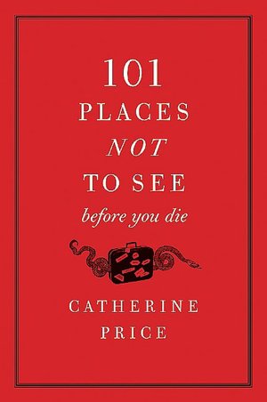 101 Places Not to See Before You Die