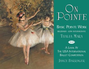 On Pointe: Basic Pointe Work: Beginner-Low Intermediate and A Look at the USA International Ballet Competition