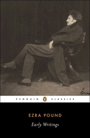 Ezra Pound: Early Writings -- Poems and Prose