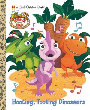 Hooting, Tooting Dinosaurs (Dinosaur Train Series)