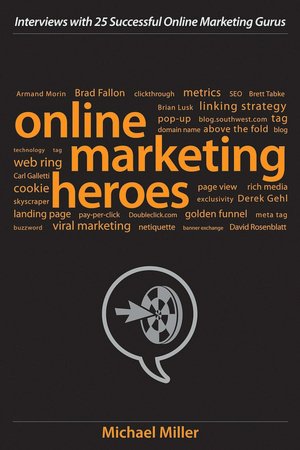 Online Marketing Heroes: Interviews with 25 Successful Online Marketing Gurus