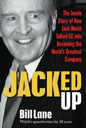 Jacked Up: The Inside Story of How Jack Welch Talked GE Into Becoming the World's Greatest Company