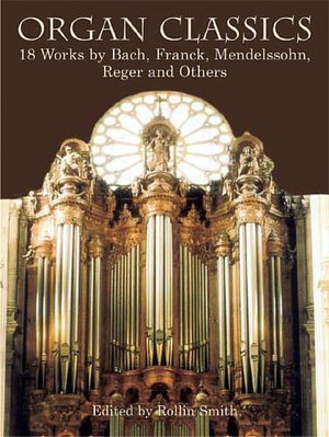 Organ Classics: 18 Works by Bach, Franck, Mendelssohn, Reger and Others