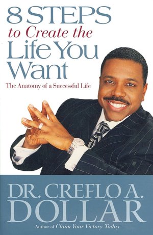 8 Steps to Create the Life You Want: The Anatomy of a Successful Life