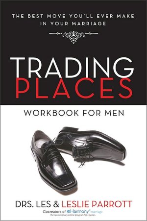 Trading Places Workbook for Men: The Best Move You'll Ever Make in Your Marriage
