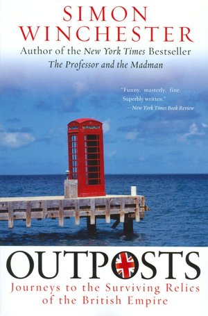 Outposts: Journeys to the Surviving Relics of the British Empire