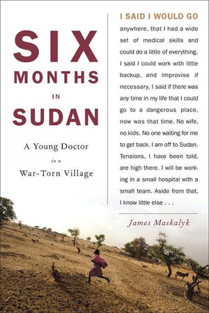 Six Months in Sudan: A Young Doctor in a War-torn Village