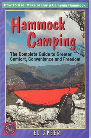 Hammock Camping: The Complete Guide to Greater Comfort, Convenience and Freedom