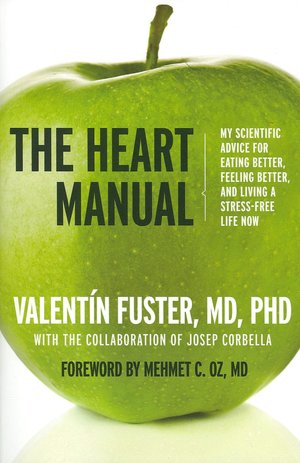 The Heart Manual: My Scientific Advice for Eating Better, Feeling Better, and Living a Stress-Free Life Now